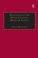 Byzantium in the Ninth Century: Dead or Alive? edito da Taylor & Francis Ltd