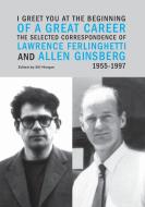 I Greet You at the Beginning of a Great Career: The Selected Correspondence of Lawrence Ferlinghetti and Allen Ginsberg, di Lawrence Ferlinghetti, Allen Ginsberg edito da CITY LIGHTS