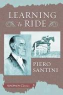 Learning to Ride di Piero Santini edito da Xenophon Press LLC
