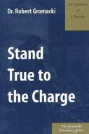Stand True to Charge: An Exposition of 1 Timothy di Robert G. Gromacki edito da Kress Christian Publications