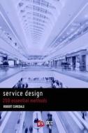 Service Design: 250 Essential Methods di Robert a. Curedale edito da Design Community College