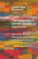 The Language Of Gender-Based Separatism di Veronika Koller, Alexandra Krendel, Jessica Aiston edito da Cambridge University Press