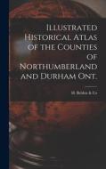 Illustrated Historical Atlas of the Counties of Northumberland and Durham Ont. [microform] edito da LIGHTNING SOURCE INC
