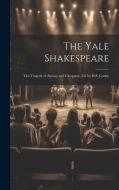 The Yale Shakespeare: The Tragedy of Antony and Cleopatra, Ed. by H.S. Canby di Anonymous edito da Creative Media Partners, LLC