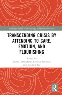 Transcending Crisis By Attending To Care, Emotion, And Flourishing edito da Taylor & Francis Ltd