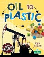 Oil to Plastic di Robin Johnson edito da CRABTREE SEEDLINGS