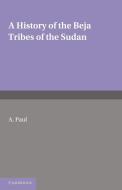 A History of the Beja Tribes of the Sudan di A. Paul edito da Cambridge University Press