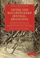 Unter Den Naturvolkern Zentral-Brasiliens di Karl Von Den Steinen edito da Cambridge University Press