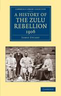 A History of the Zulu Rebellion 1906 di James Stuart edito da Cambridge University Press