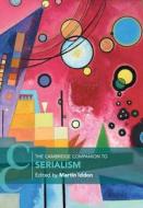 The Cambridge Companion To Serialism edito da Cambridge University Press