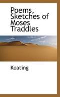 Poems, Sketches Of Moses Traddles di Keating edito da Bibliolife