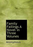 Family Failings A Novel In Three Volunes di Anonymous edito da Bibliolife