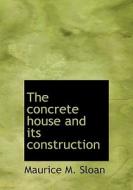 The Concrete House And Its Construction di Maurice M Sloan edito da Bibliolife