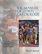 Ioc Manual Of Sports Cardiology di Mathew G. Wilson, Jonathan A. Drezner, Sanjay Sharma edito da John Wiley And Sons Ltd