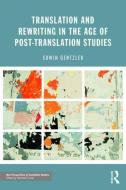 Translation and Rewriting in the Age of Post-Translation Studies di Edwin (University of Massachusetts Amherst Gentzler edito da Taylor & Francis Ltd