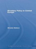 Monetary Policy in Central Europe di Miroslav Beblavy edito da Taylor & Francis Ltd