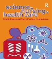 Science in Nursing and Health Care di Tony Farine, Mark A. Foss edito da Taylor & Francis Ltd