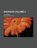 Sheridan Volume 2; A Biography di William Fraser Rae edito da Rarebooksclub.com