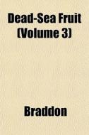 Dead-sea Fruit Volume 3 di Mary Elizabeth Braddon edito da General Books