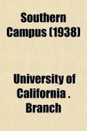 Southern Campus 1938 di University Of California Branch edito da General Books