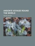 Anson's Voyage Round The World di Richard Walter edito da Rarebooksclub.com