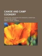 Canoe And Camp Cookery; A Practical Cook di H. H. Soul, Henry H. Soule edito da Rarebooksclub.com