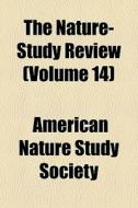 The Nature-study Review Volume 14 di American Nature Study Society edito da General Books