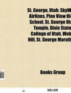 St. George, Utah di Source Wikipedia edito da Books LLC, Reference Series