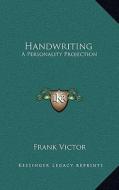 Handwriting: A Personality Projection di Frank Victor edito da Kessinger Publishing