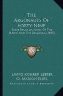 The Argonauts of Forty-Nine: Some Recollections of the Plains and the Diggings (1895) di David Rohrer Leeper edito da Kessinger Publishing