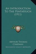 An Introduction to the Pentateuch (1911) di Arthur Thomas Chapman edito da Kessinger Publishing