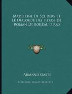 Madeleine de Scudery Et Le Dialogue Des Heros de Roman de Boileau (1902) di Armand Gaste edito da Kessinger Publishing