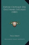 Expose Critique Des Doctrines Sociales (1882) di Paul Ribot edito da Kessinger Publishing