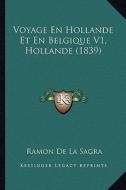 Voyage En Hollande Et En Belgique V1, Hollande (1839) di Ramon De La Sagra edito da Kessinger Publishing