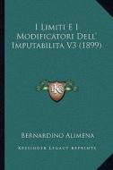 I Limiti E I Modificatori Dell' Imputabilita V3 (1899) di Bernardino Alimena edito da Kessinger Publishing