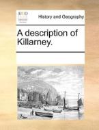 A Description Of Killarney di Multiple Contributors edito da Gale Ecco, Print Editions
