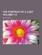 The Portrait Of A Lady Volume 1-2 di Henry James edito da Theclassics.us