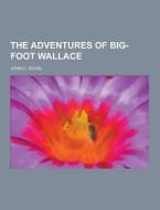 The Adventures Of Big-foot Wallace di John C Duval edito da Theclassics.us