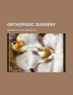 Orthopedic Surgery di Edward Hickling Bradford edito da Rarebooksclub.com