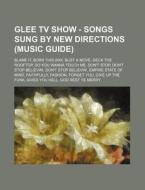 Glee Tv Show - Songs Sung By New Directi di Source Wikia edito da Books LLC, Wiki Series