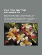 Star Trek: Swiftfire - Organisations: Ag di Source Wikia edito da Books LLC, Wiki Series