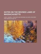 Notes On The Revised Laws Of Massachusetts di Uriel Haskell Crocker edito da General Books Llc