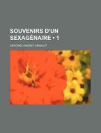 Souvenirs D'un Sexagenaire (1 ) di Antoine-vincent Arnault edito da General Books Llc