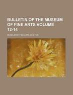 Bulletin of the Museum of Fine Arts Volume 12-14 di Boston Museum Of Fine Arts edito da Rarebooksclub.com