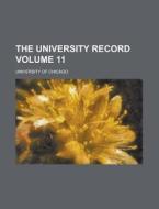 The University Record Volume 11 di University Of Chicago edito da Rarebooksclub.com