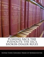 Pushing Back The Pushouts: The Sec\'s Broker-dealer Rules edito da Bibliogov