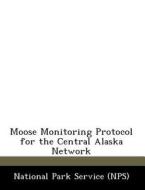 Moose Monitoring Protocol For The Central Alaska Network edito da Bibliogov