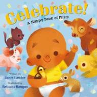 Celebrate!: A Happy Book of Firsts di Janet Lawler edito da FEIWEL & FRIENDS