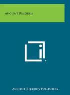 Ancient Records di Ancient Records Publishers edito da Literary Licensing, LLC