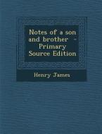 Notes of a Son and Brother di Henry James edito da Nabu Press